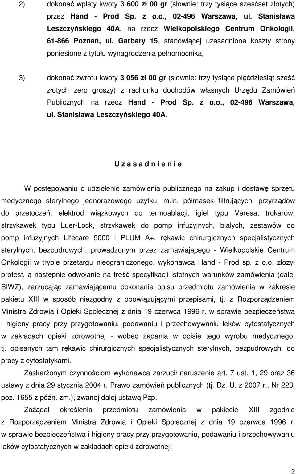 Garbary 15, stanowiącej uzasadnione koszty strony poniesione z tytułu wynagrodzenia pełnomocnika, 3) dokonać zwrotu kwoty 3 056 zł 00 gr (słownie: trzy tysiące pięćdziesiąt sześć złotych zero groszy)