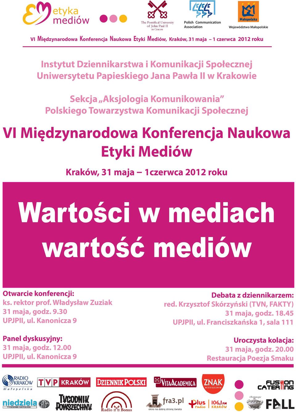 rektor prof. Władysław Zuziak 31 maja, godz. 9.30 UPJPII, ul. Kanonicza 9 Panel dyskusyjny: 31 maja, godz. 12.00 UPJPII, ul.