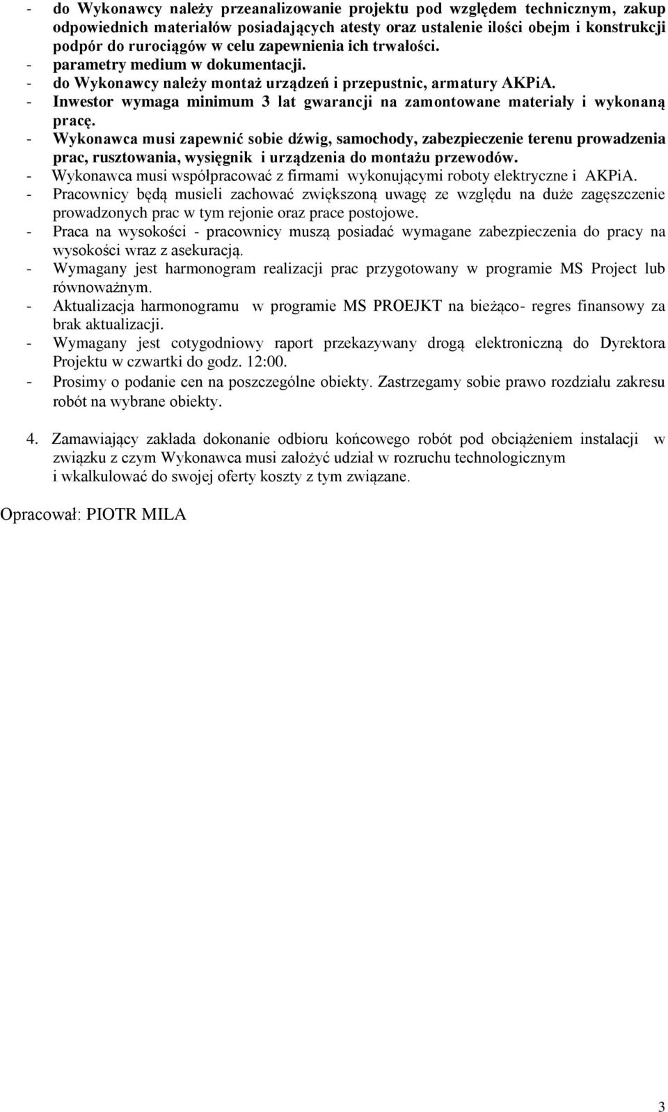 - Inwestor wymaga minimum 3 lat gwarancji na zamontowane materiały i wykonaną pracę.