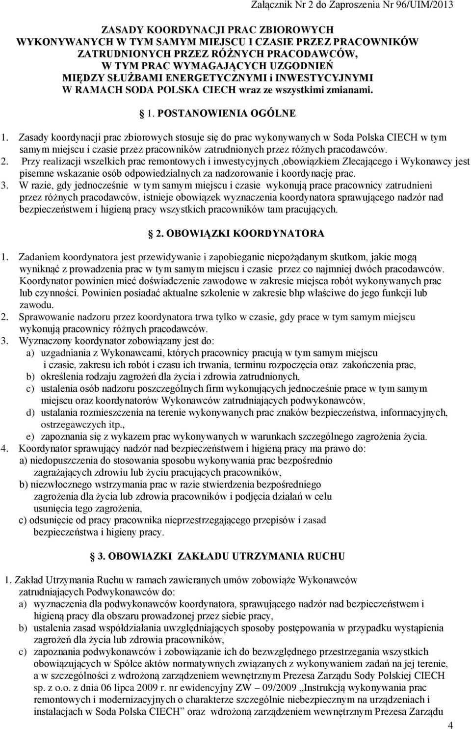 Zasady koordynacji prac zbiorowych stosuje się do prac wykonywanych w Soda Polska CIECH w tym samym miejscu i czasie przez pracowników zatrudnionych przez różnych pracodawców. 2.