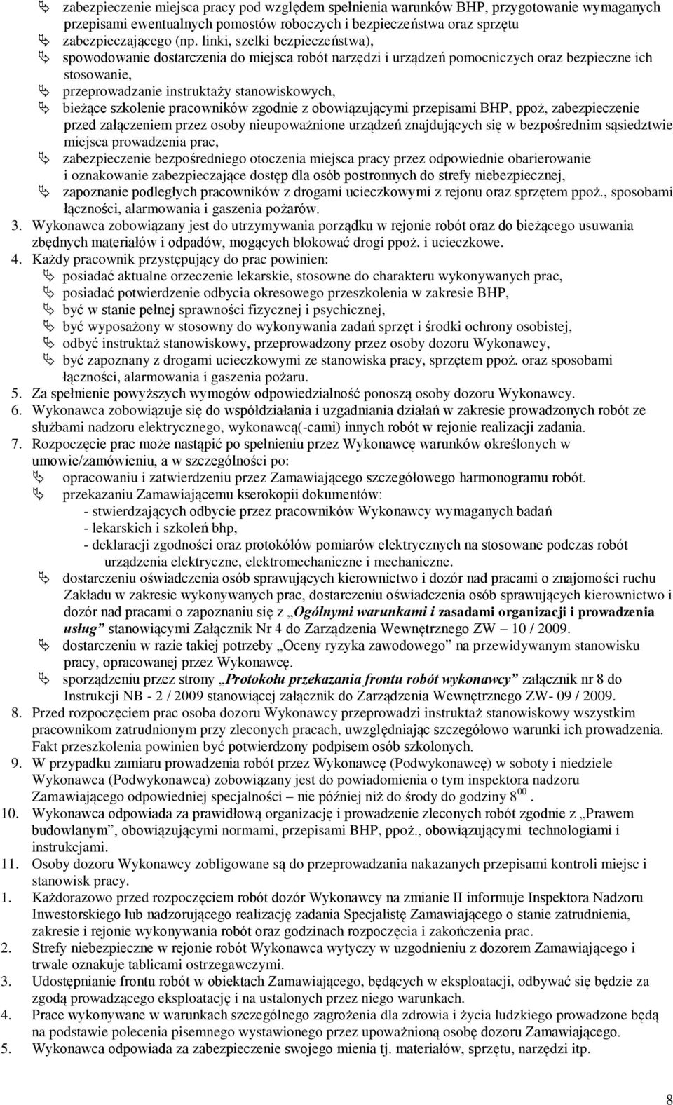szkolenie pracowników zgodnie z obowiązującymi przepisami BHP, ppoż, zabezpieczenie przed załączeniem przez osoby nieupoważnione urządzeń znajdujących się w bezpośrednim sąsiedztwie miejsca