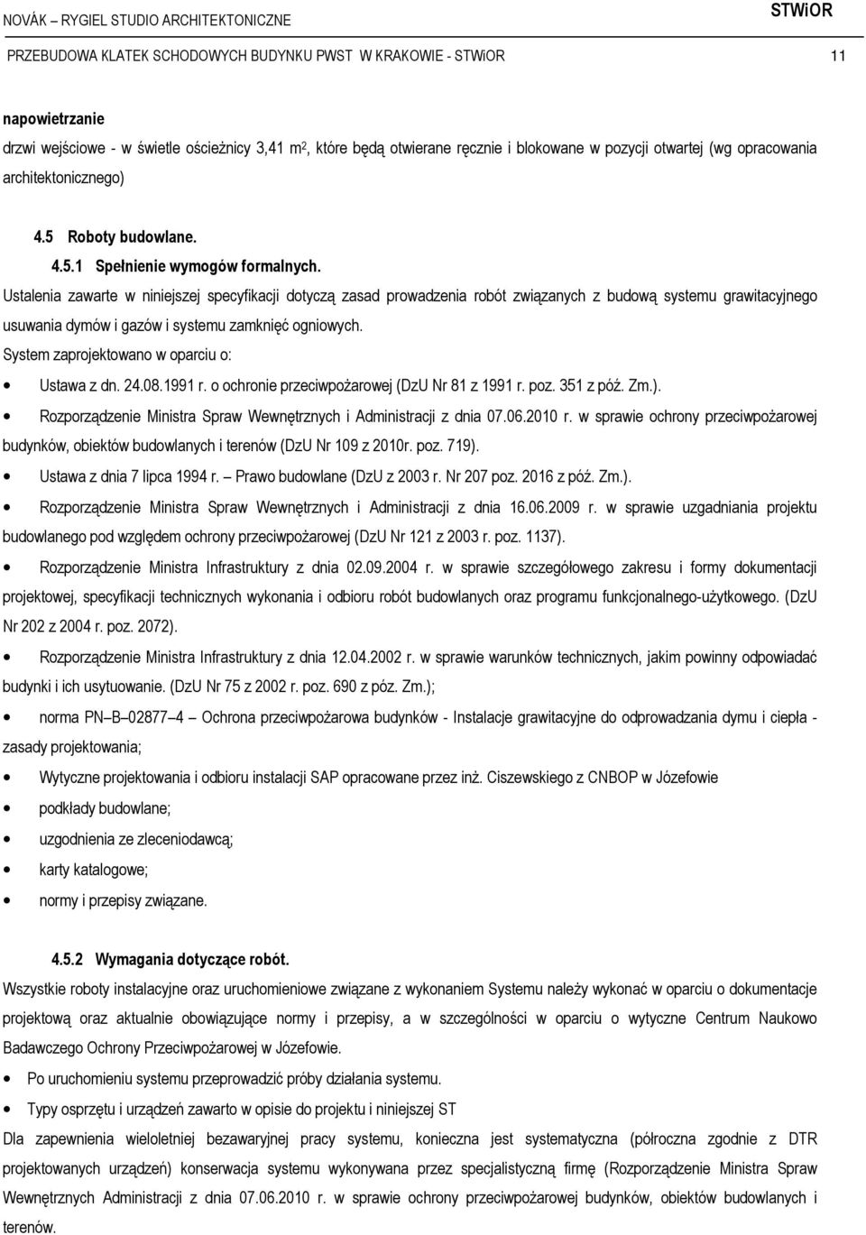 Ustalenia zawarte w niniejszej specyfikacji dotyczą zasad prowadzenia robót związanych z budową systemu grawitacyjnego usuwania dymów i gazów i systemu zamknięć ogniowych.