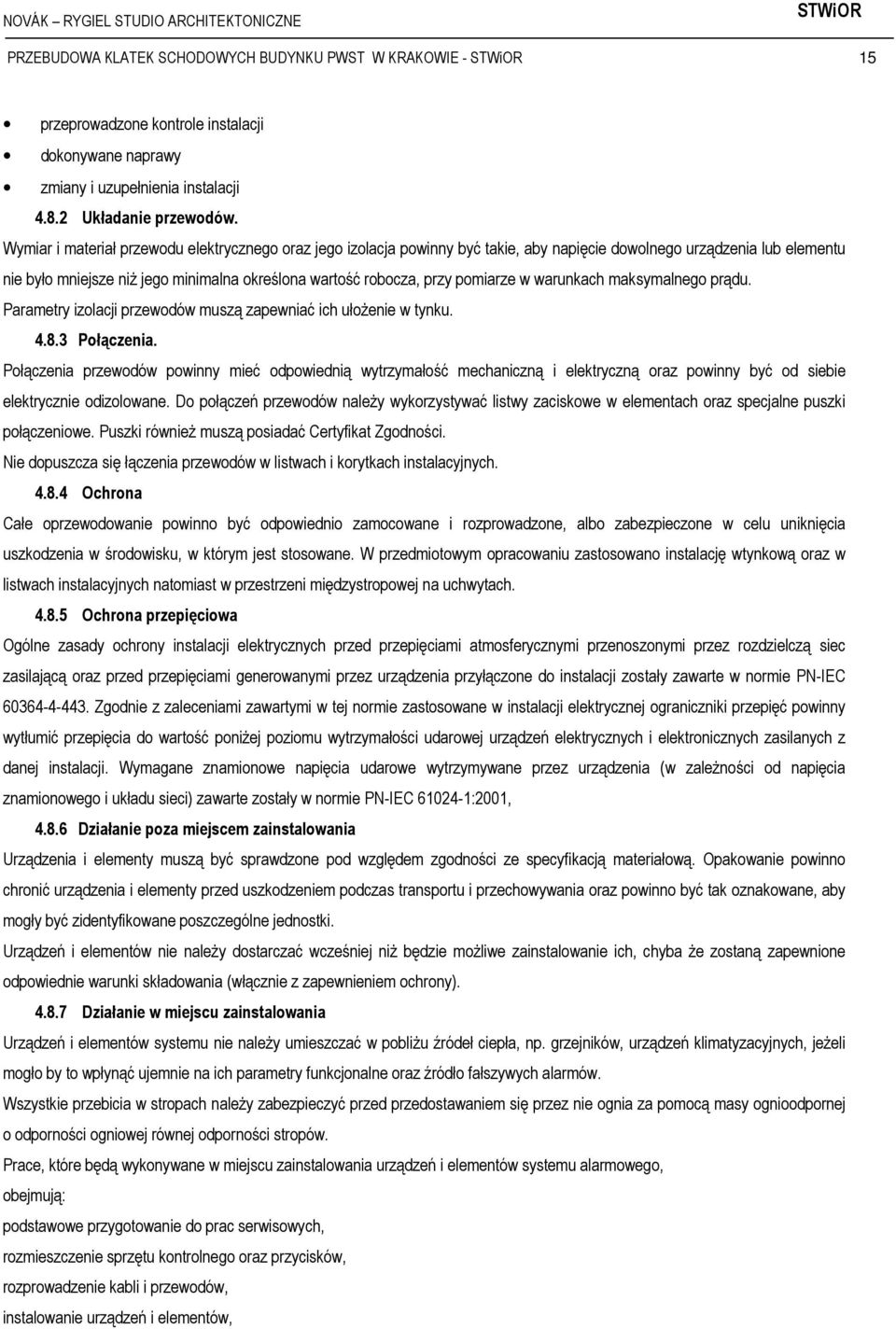 pomiarze w warunkach maksymalnego prądu. Parametry izolacji przewodów muszą zapewniać ich ułożenie w tynku. 4.8.3 Połączenia.