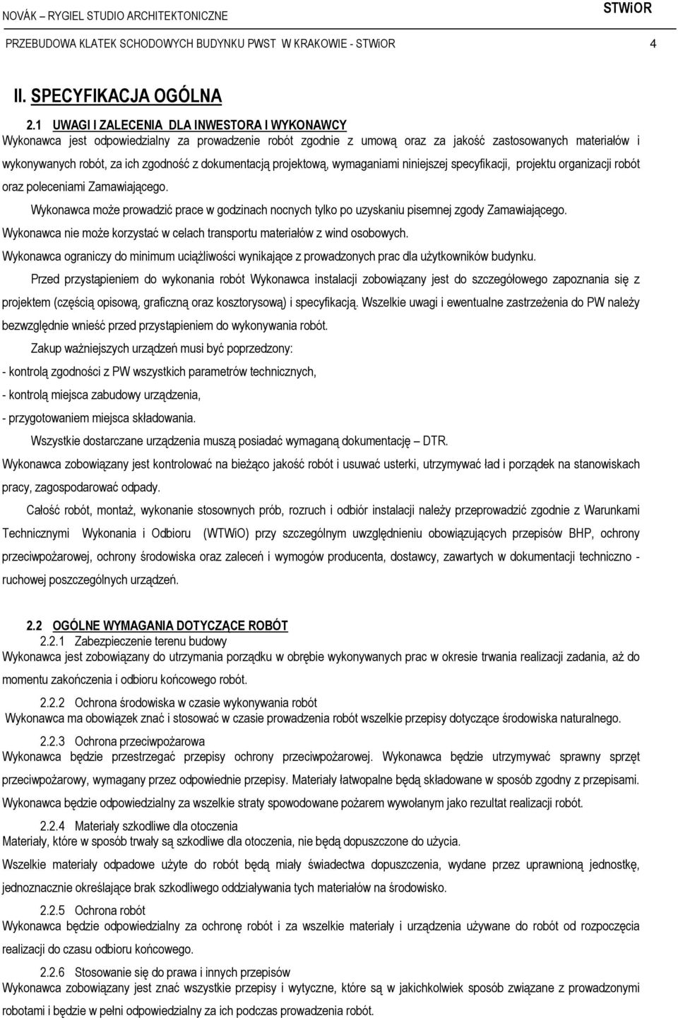 dokumentacją projektową, wymaganiami niniejszej specyfikacji, projektu organizacji robót oraz poleceniami Zamawiającego.
