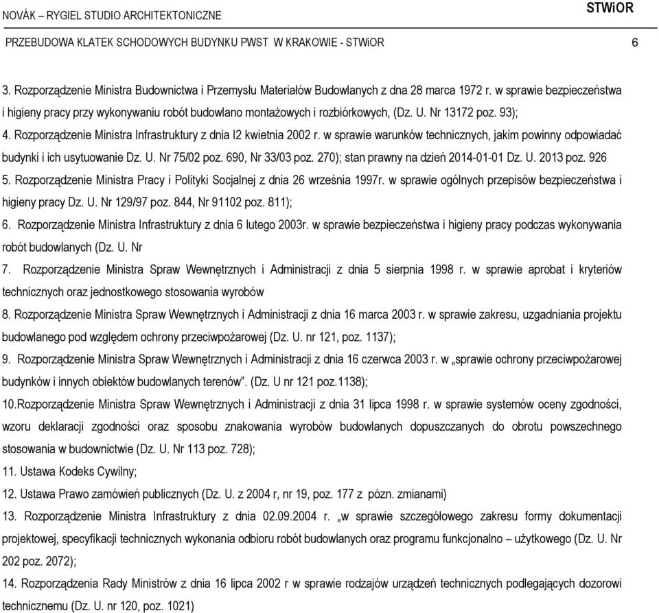 w sprawie warunków technicznych, jakim powinny odpowiadać budynki i ich usytuowanie Dz. U. Nr 75/02 poz. 690, Nr 33/03 poz. 270); stan prawny na dzień 2014-01-01 Dz. U. 2013 poz. 926 5.