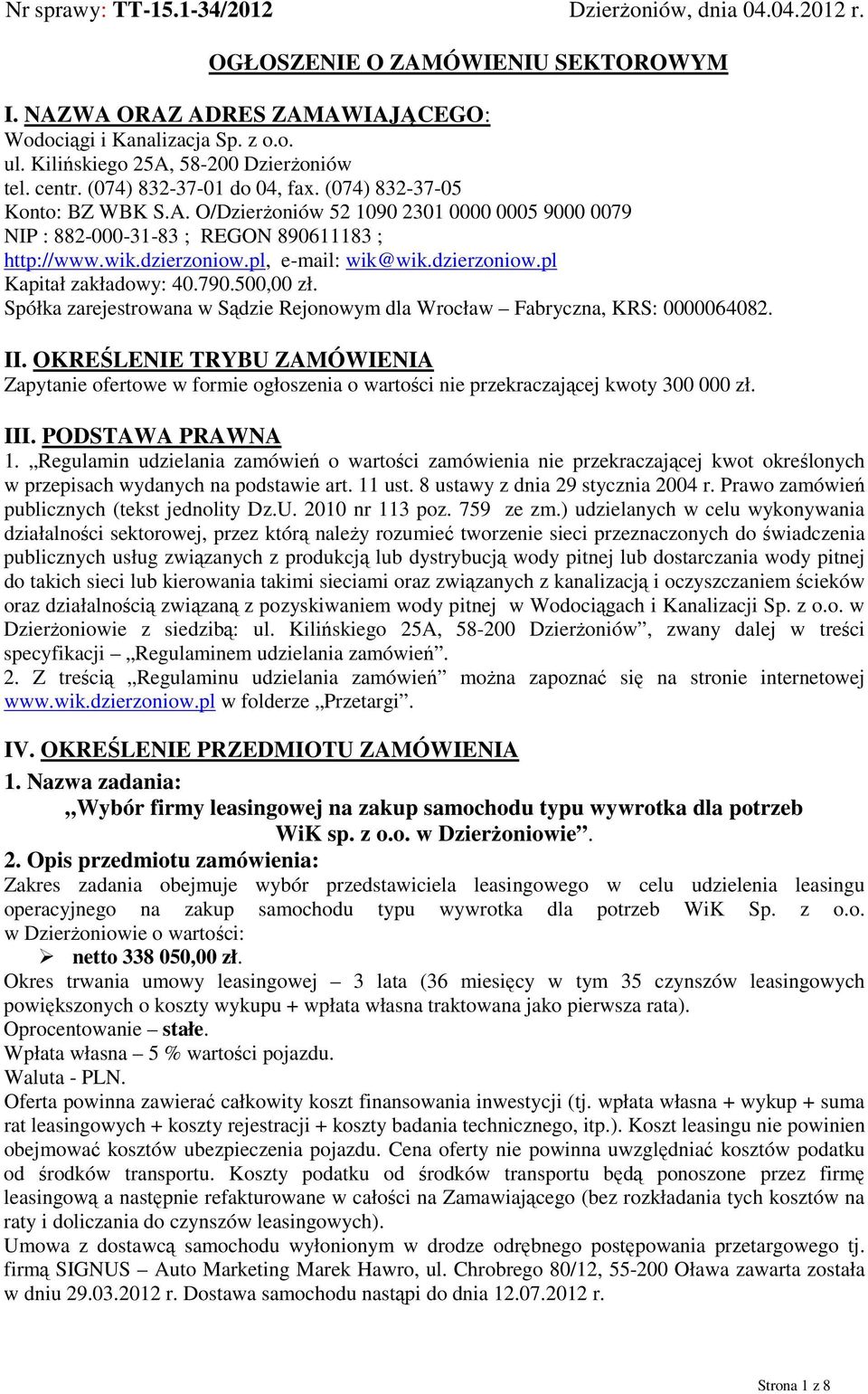 wik.dzierzoniow.pl, e-mail: wik@wik.dzierzoniow.pl Kapitał zakładowy: 40.790.500,00 zł. Spółka zarejestrowana w Sądzie Rejonowym dla Wrocław Fabryczna, KRS: 0000064082. II.