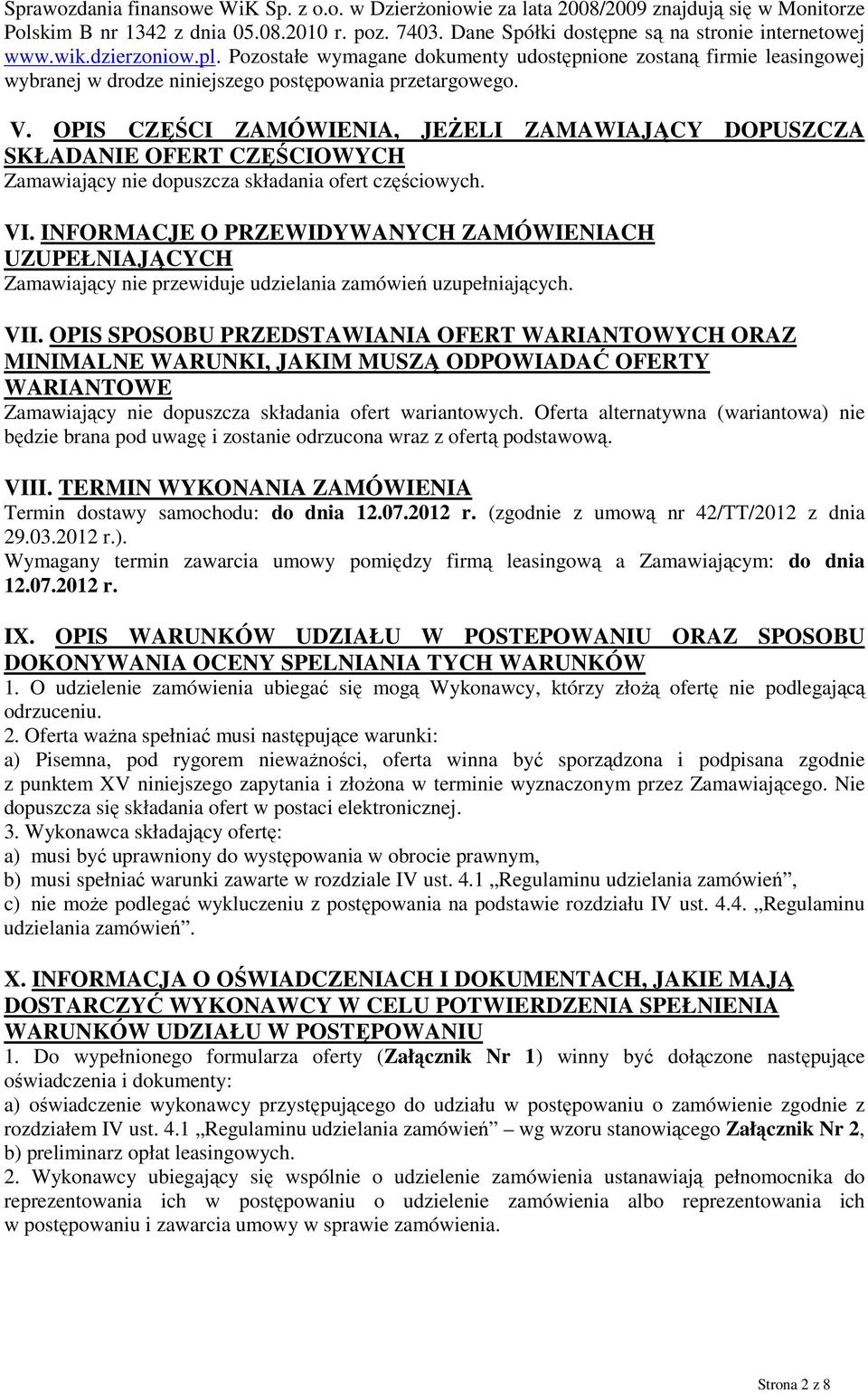 OPIS CZĘŚCI ZAMÓWIENIA, JEŻELI ZAMAWIAJĄCY DOPUSZCZA SKŁADANIE OFERT CZĘŚCIOWYCH Zamawiający nie dopuszcza składania ofert częściowych. VI.