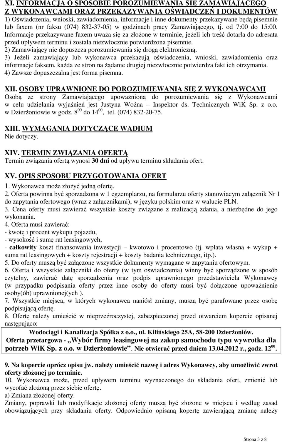 Informacje przekazywane faxem uważa się za złożone w terminie, jeżeli ich treść dotarła do adresata przed upływem terminu i została niezwłocznie potwierdzona pisemnie.