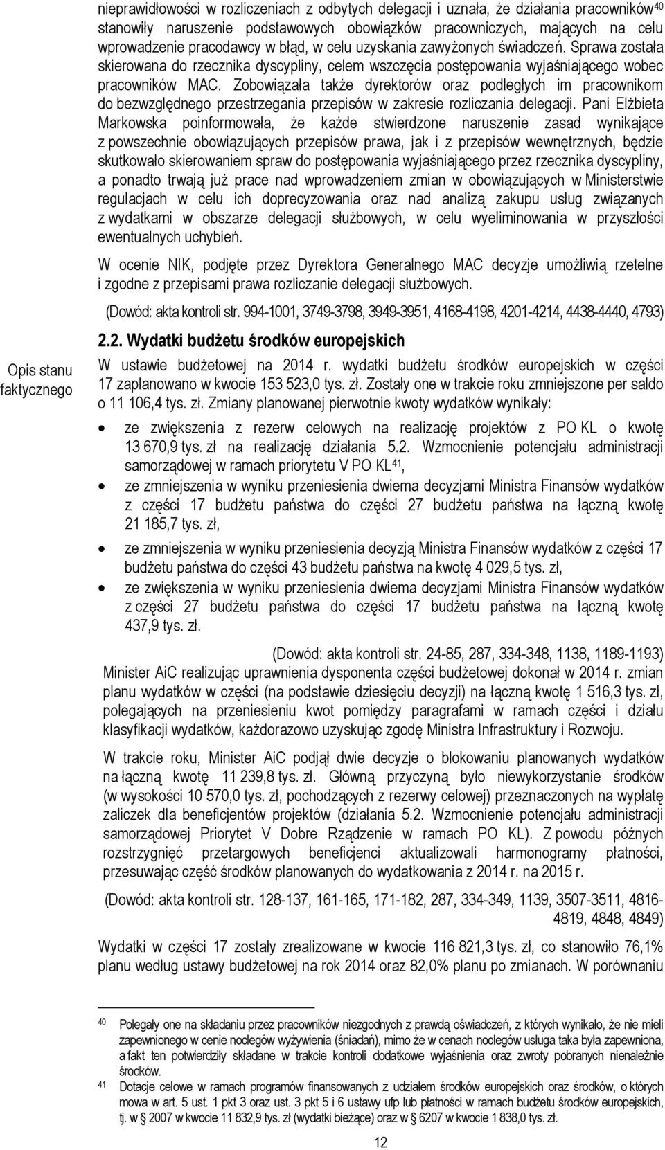 Zobowiązała także dyrektorów oraz podległych im pracownikom do bezwzględnego przestrzegania przepisów w zakresie rozliczania delegacji.