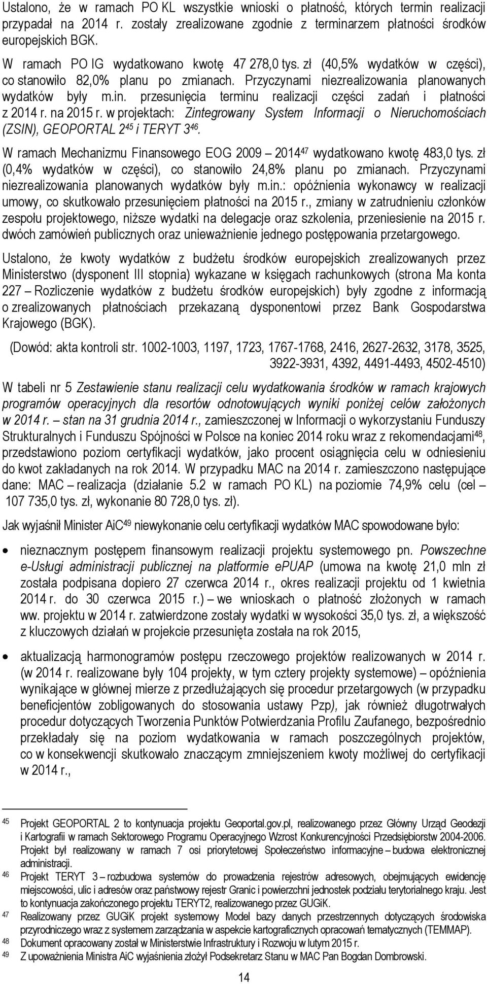 przesunięcia terminu realizacji części zadań i płatności z 2014 r. na 2015 r. w projektach: Zintegrowany System Informacji o Nieruchomościach (ZSIN), GEOPORTAL 2 45 i TERYT 3 46.