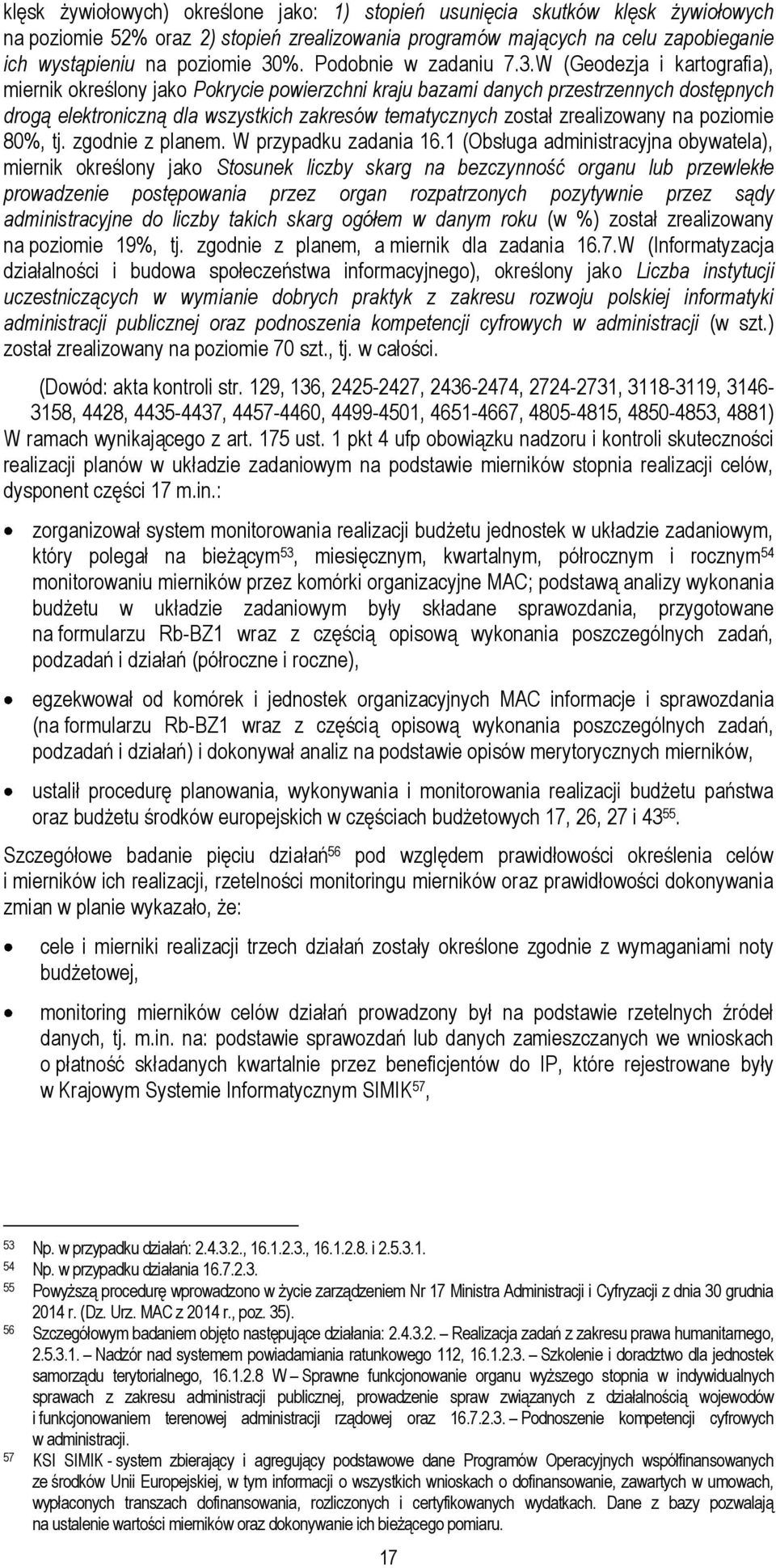 W (Geodezja i kartografia), miernik określony jako Pokrycie powierzchni kraju bazami danych przestrzennych dostępnych drogą elektroniczną dla wszystkich zakresów tematycznych został zrealizowany na