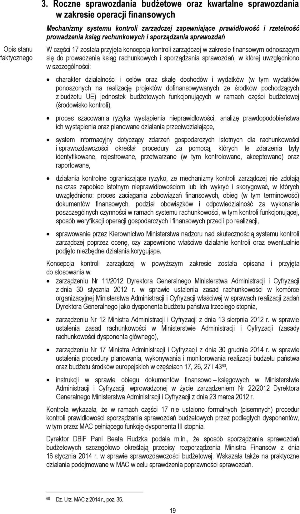 i sporządzania sprawozdań W części 17 została przyjęta koncepcja kontroli zarządczej w zakresie finansowym odnoszącym się do prowadzenia ksiąg rachunkowych i sporządzania sprawozdań, w której