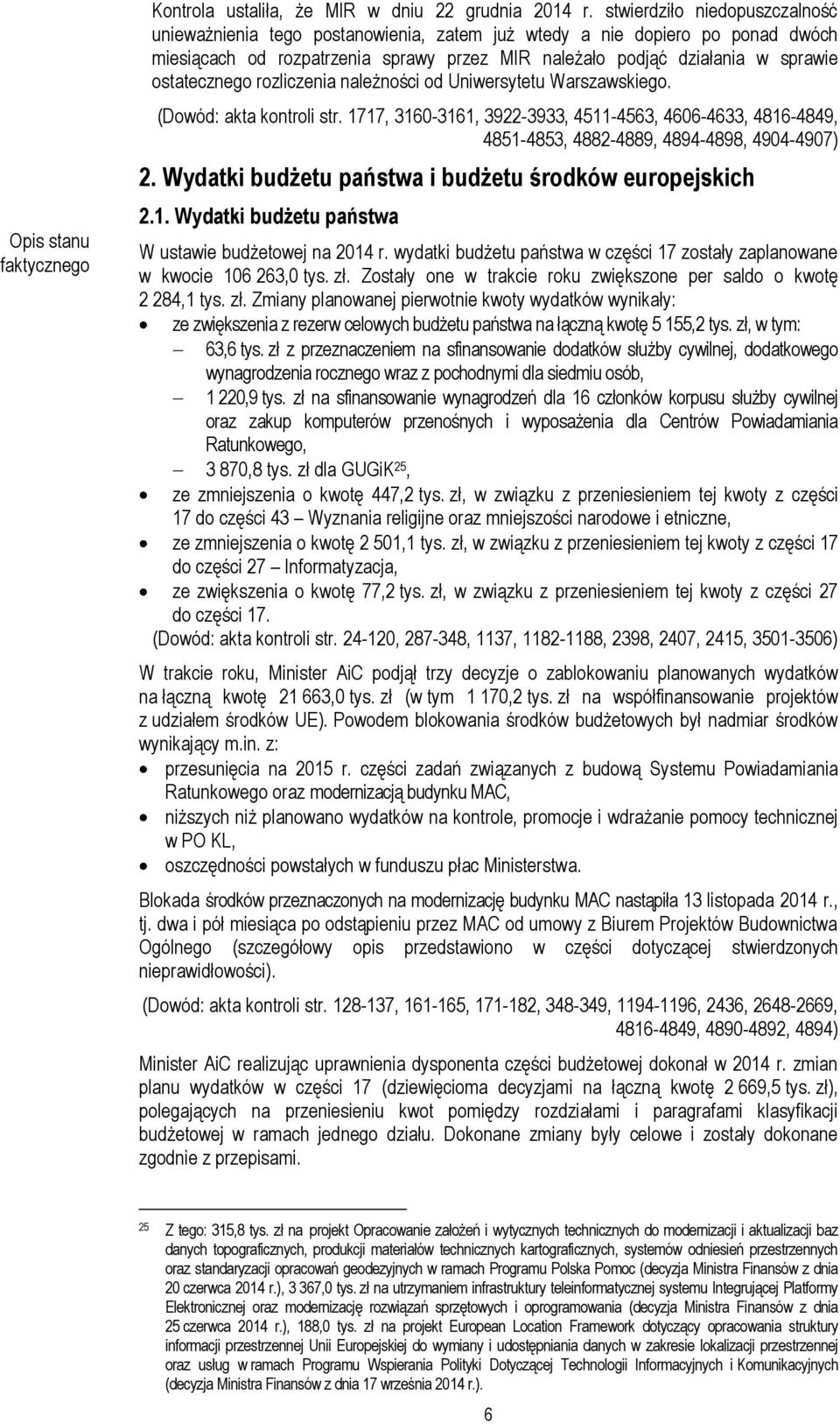 ostatecznego rozliczenia należności od Uniwersytetu Warszawskiego. (Dowód: akta kontroli str.