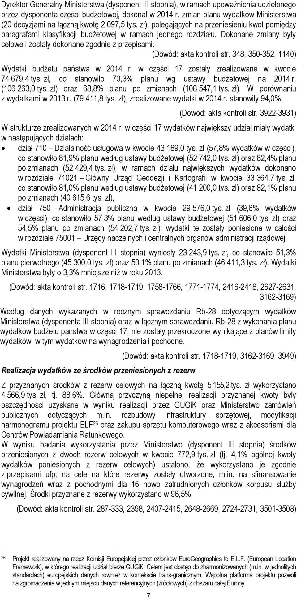 Dokonane zmiany były celowe i zostały dokonane zgodnie z przepisami. (Dowód: akta kontroli str. 348, 350-352, 1140) Wydatki budżetu państwa w 2014 r.