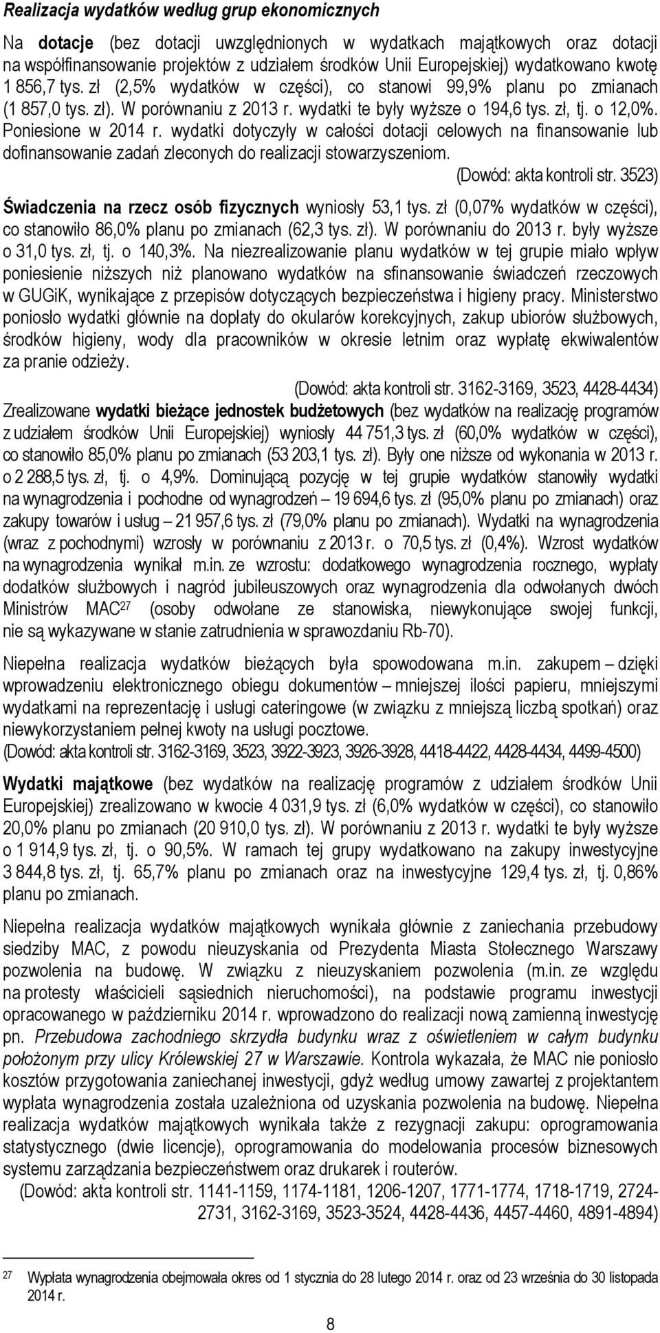 Poniesione w 2014 r. wydatki dotyczyły w całości dotacji celowych na finansowanie lub dofinansowanie zadań zleconych do realizacji stowarzyszeniom. (Dowód: akta kontroli str.
