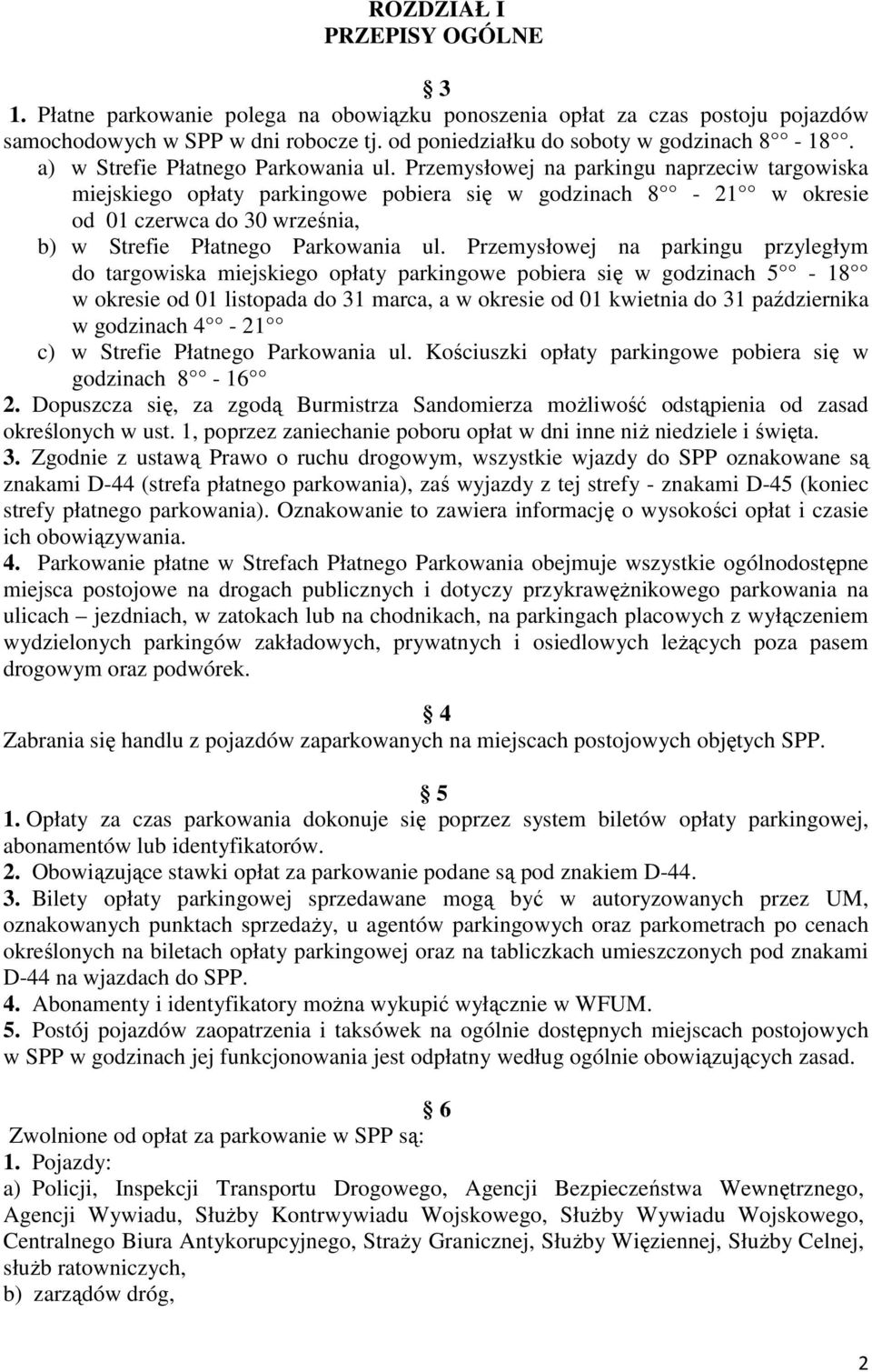 Przemysłowej na parkingu naprzeciw targowiska miejskiego opłaty parkingowe pobiera się w godzinach 8-21 w okresie od 01 czerwca do 30 września, b) w Strefie Płatnego Parkowania ul.