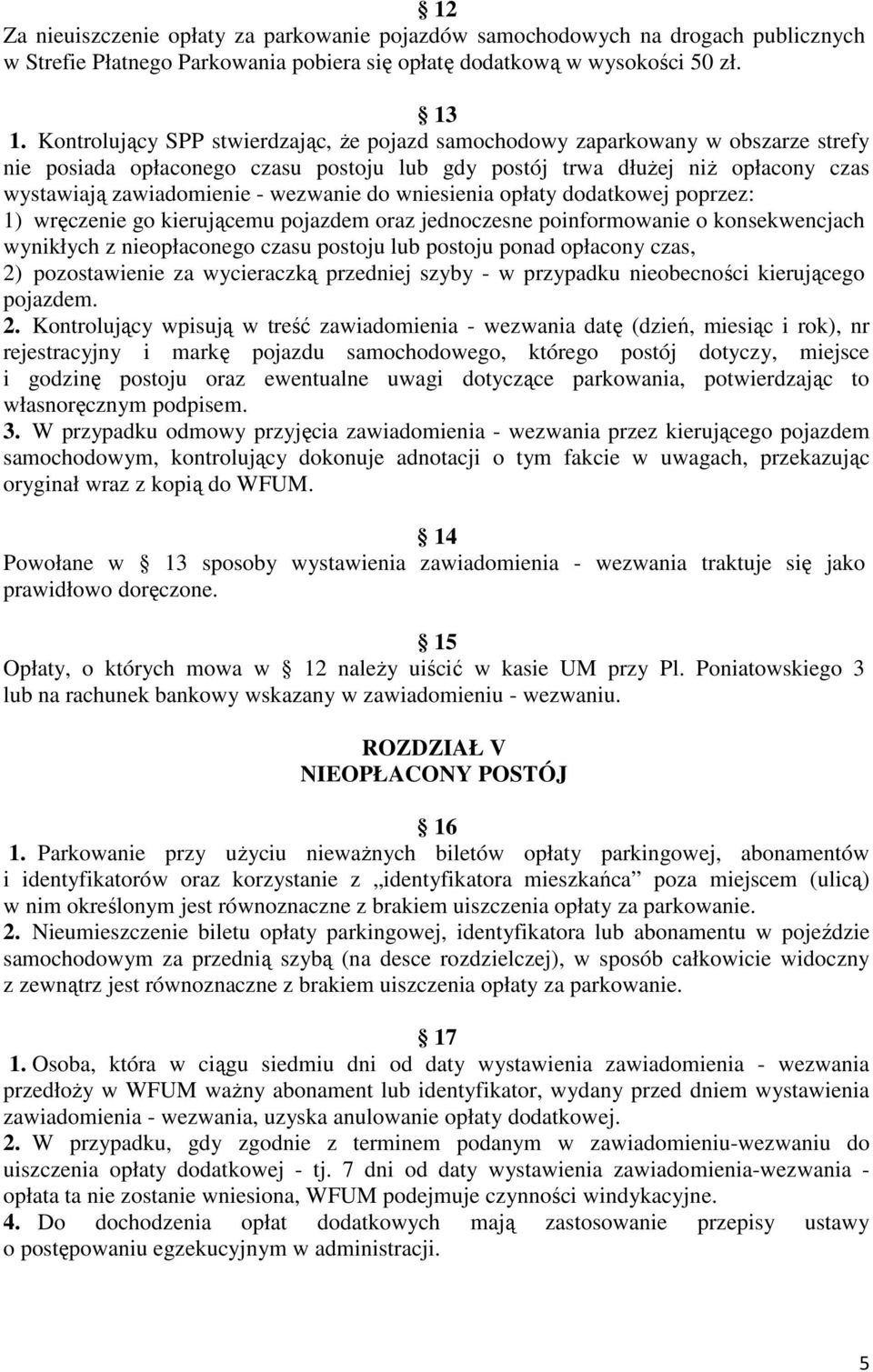 wezwanie do wniesienia opłaty dodatkowej poprzez: 1) wręczenie go kierującemu pojazdem oraz jednoczesne poinformowanie o konsekwencjach wynikłych z nieopłaconego czasu postoju lub postoju ponad