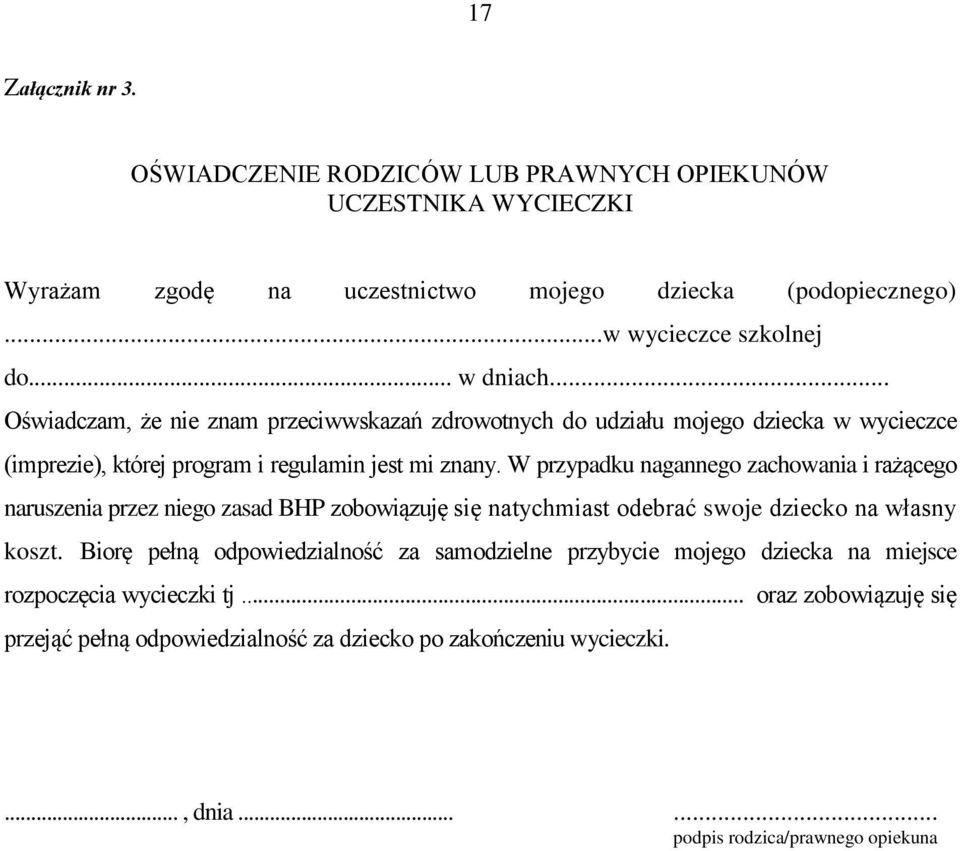 W przypadku nagannego zachowania i rażącego naruszenia przez niego zasad BHP zobowiązuję się natychmiast odebrać swoje dziecko na własny koszt.