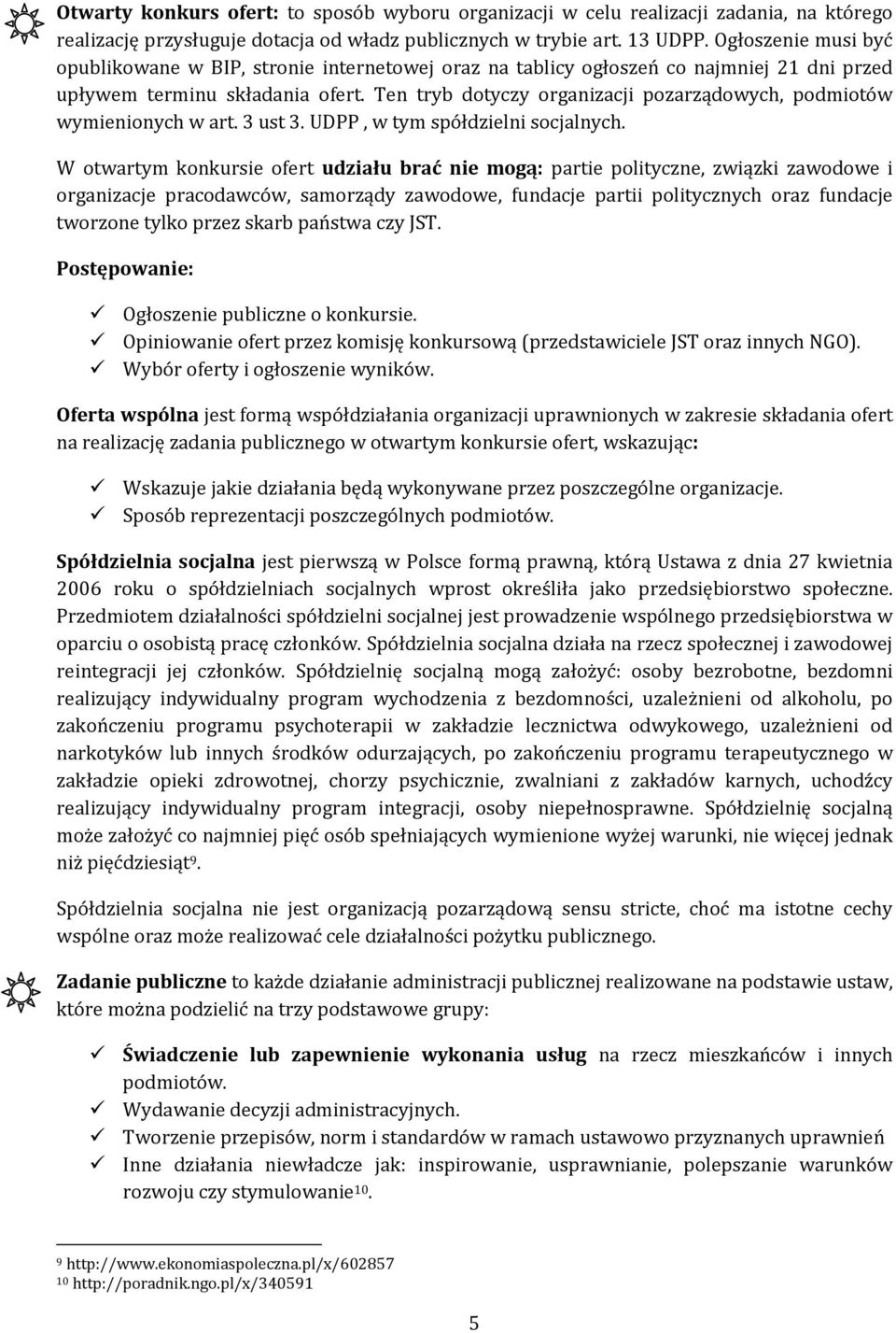 Ten tryb dotyczy organizacji pozarządowych, podmiotów wymienionych w art. 3 ust 3. UDPP, w tym spółdzielni socjalnych.