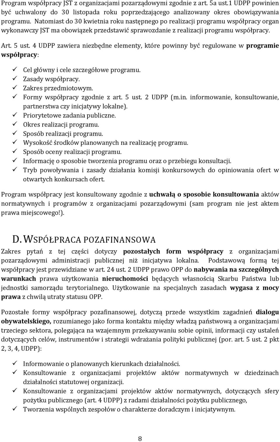 4 UDPP zawiera niezbędne elementy, które powinny być regulowane w programie współpracy: Cel główny i cele szczegółowe programu. Zasady współpracy. Zakres przedmiotowym. Formy współpracy zgodnie z art.