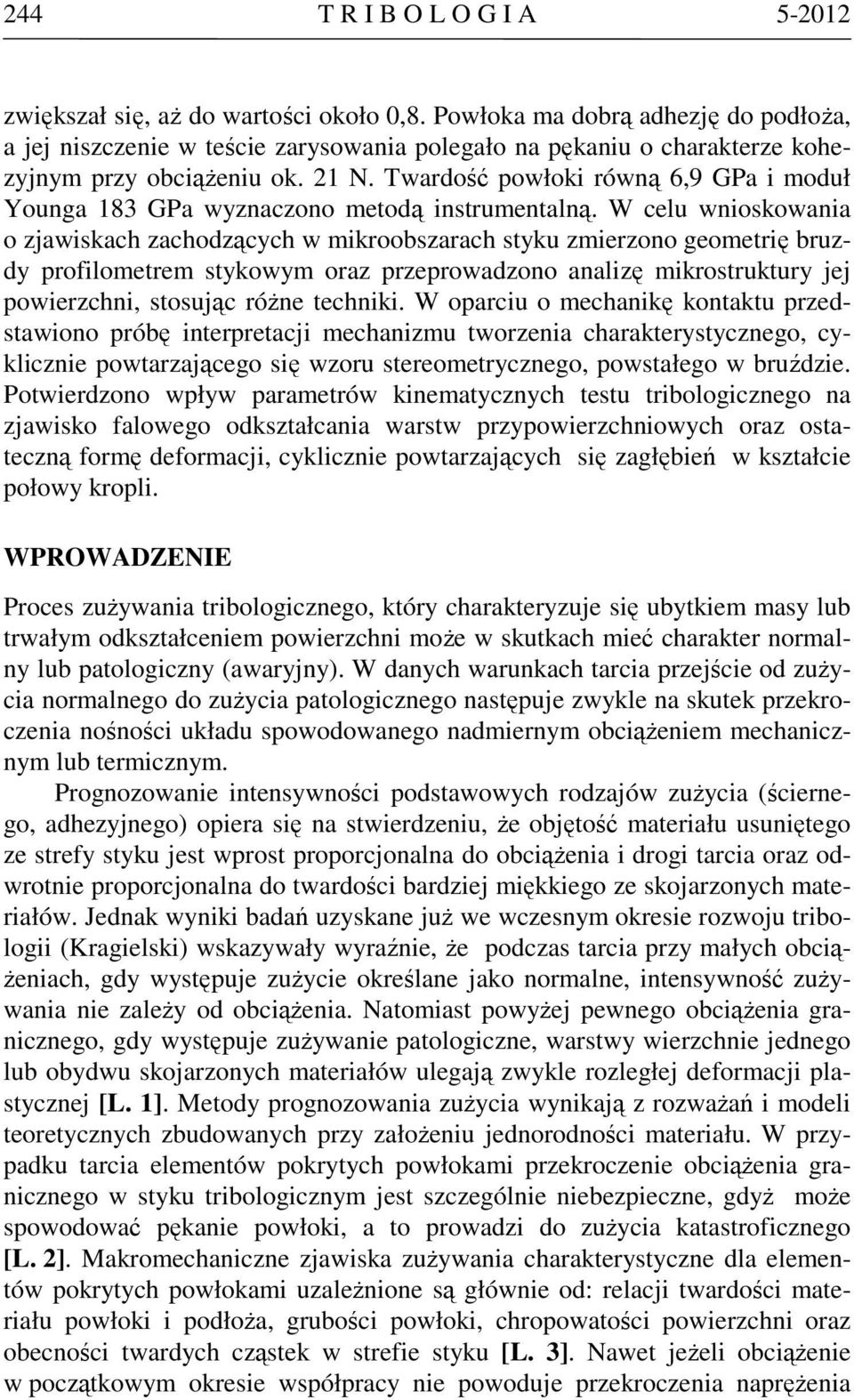 Twardość powłoki równą 6,9 GPa i moduł Younga 183 GPa wyznaczono metodą instrumentalną.