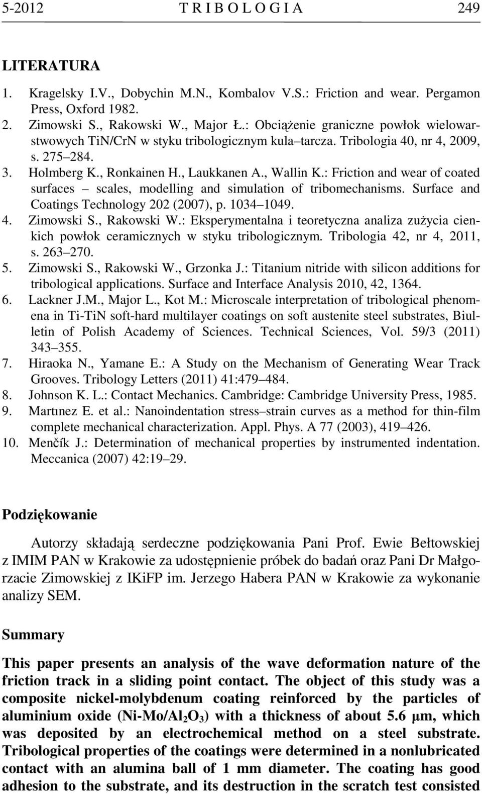 : Friction and wear of coated surfaces scales, modelling and simulation of tribomechanisms. Surface and Coatings Technology 202 (2007), p. 1034 1049. 4. Zimowski S., Rakowski W.