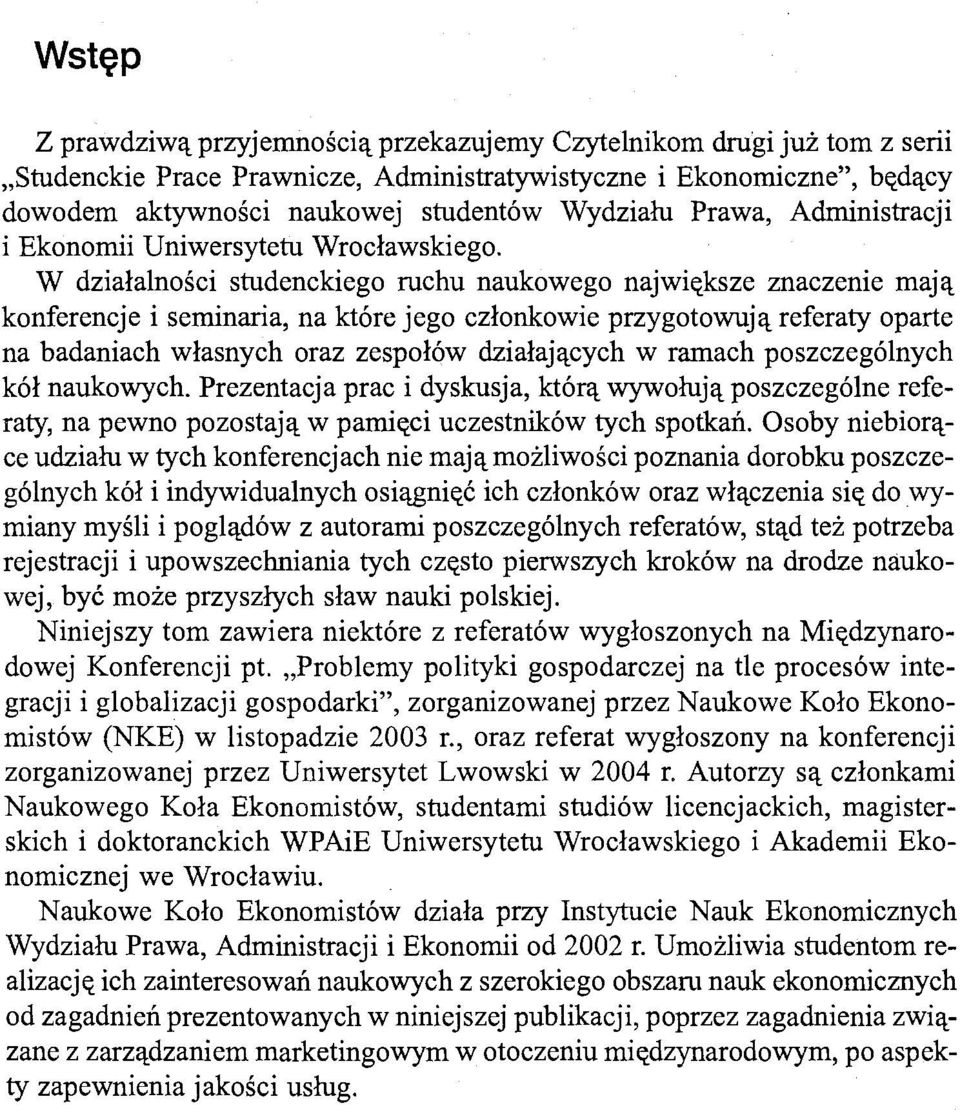 W działalności studenckiego ruchu naukowego największe znaczenie mają konferencje i seminaria, na które jego członkowie przygotowują referaty oparte na badaniach własnych oraz zespołów działających w