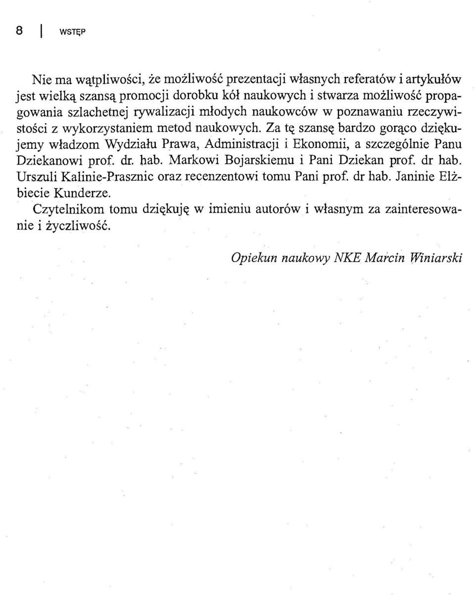 Za tę szansę bardzo gorąco dziękujemy władzom Wydziału Prawa, Administracji i Ekonomii, a szczególnie Panu Dziekanowi prof. dr. hab.