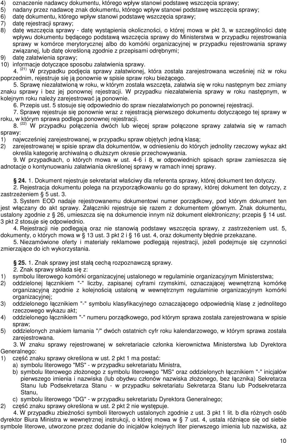 podstawą wszczęcia sprawy do Ministerstwa w przypadku rejestrowania sprawy merytorycznej albo do komórki organizacyjnej w przypadku rejestrowania sprawy związanej, lub datę określoną zgodnie z