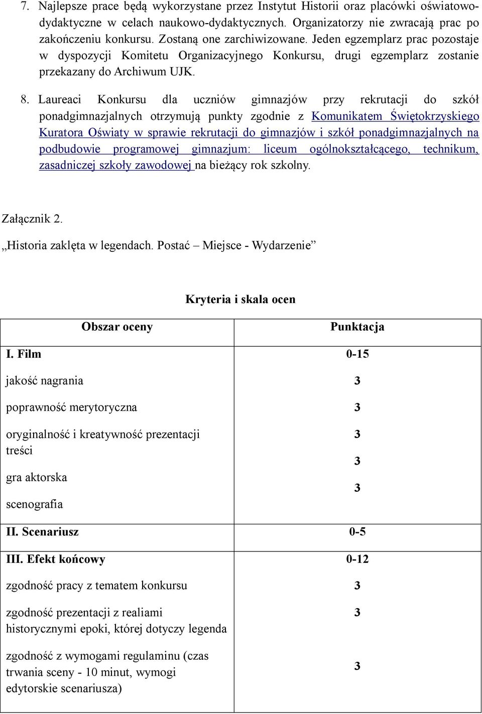 Laureaci Konkursu dla uczniów gimnazjów przy rekrutacji do szkół ponadgimnazjalnych otrzymują punkty zgodnie z Komunikatem Świętokrzyskiego Kuratora Oświaty w sprawie rekrutacji do gimnazjów i szkół