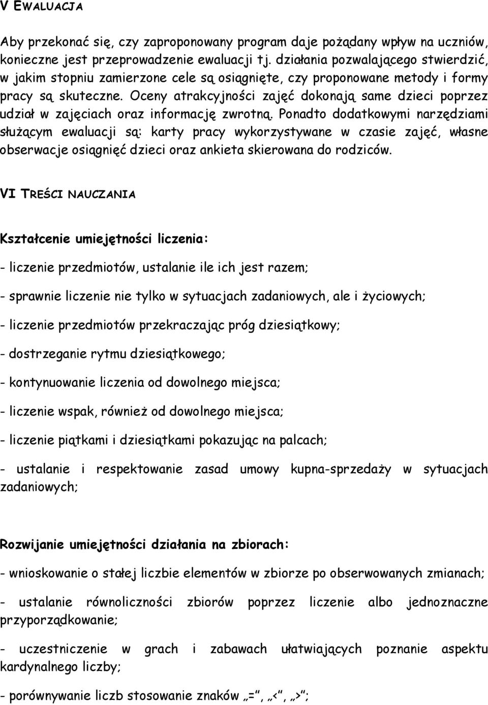 Oceny atrakcyjności zajęć dokonają same dzieci poprzez udział w zajęciach oraz informację zwrotną.