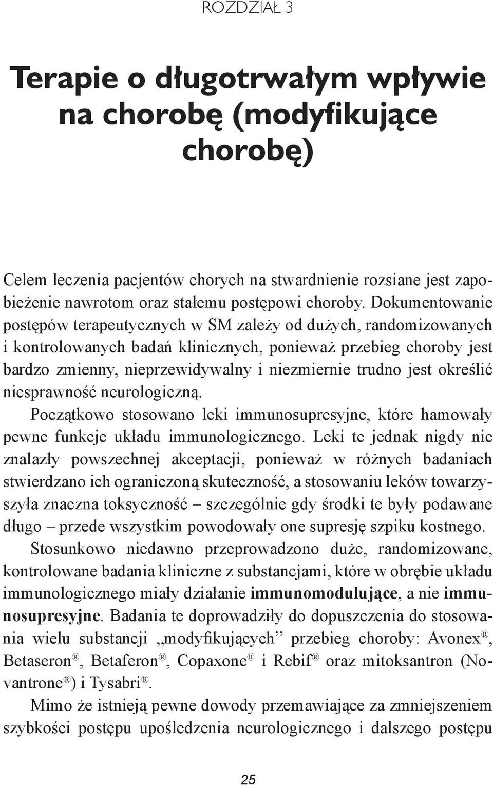 jest określić niesprawność neurologiczną. Początkowo stosowano leki immunosupresyjne, które hamowały pewne funkcje układu immunologicznego.