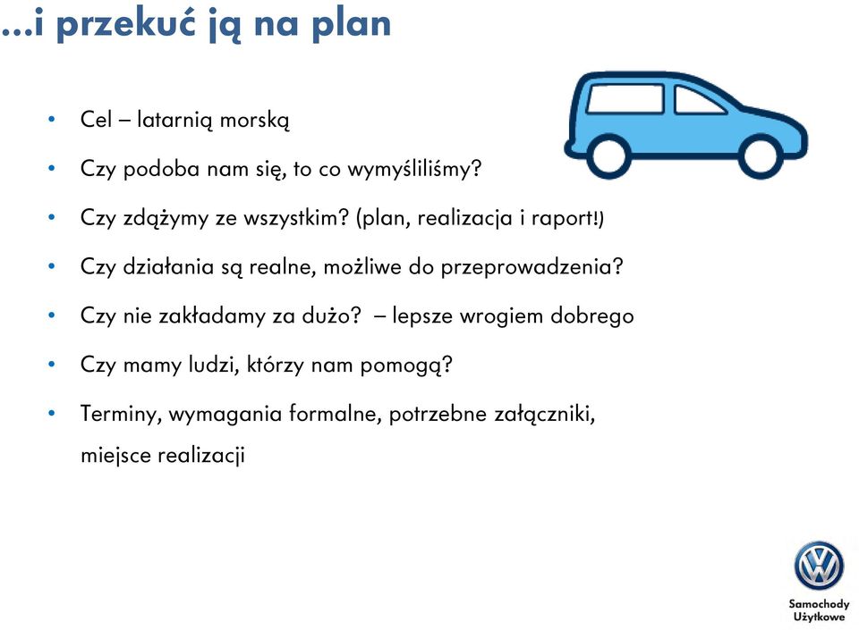 ) Czy działania są realne, możliwe do przeprowadzenia? Czy nie zakładamy za dużo?