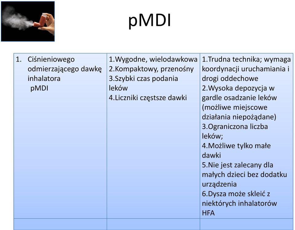 Trudna technika; wymaga koordynacji uruchamiania i drogi oddechowe 2.