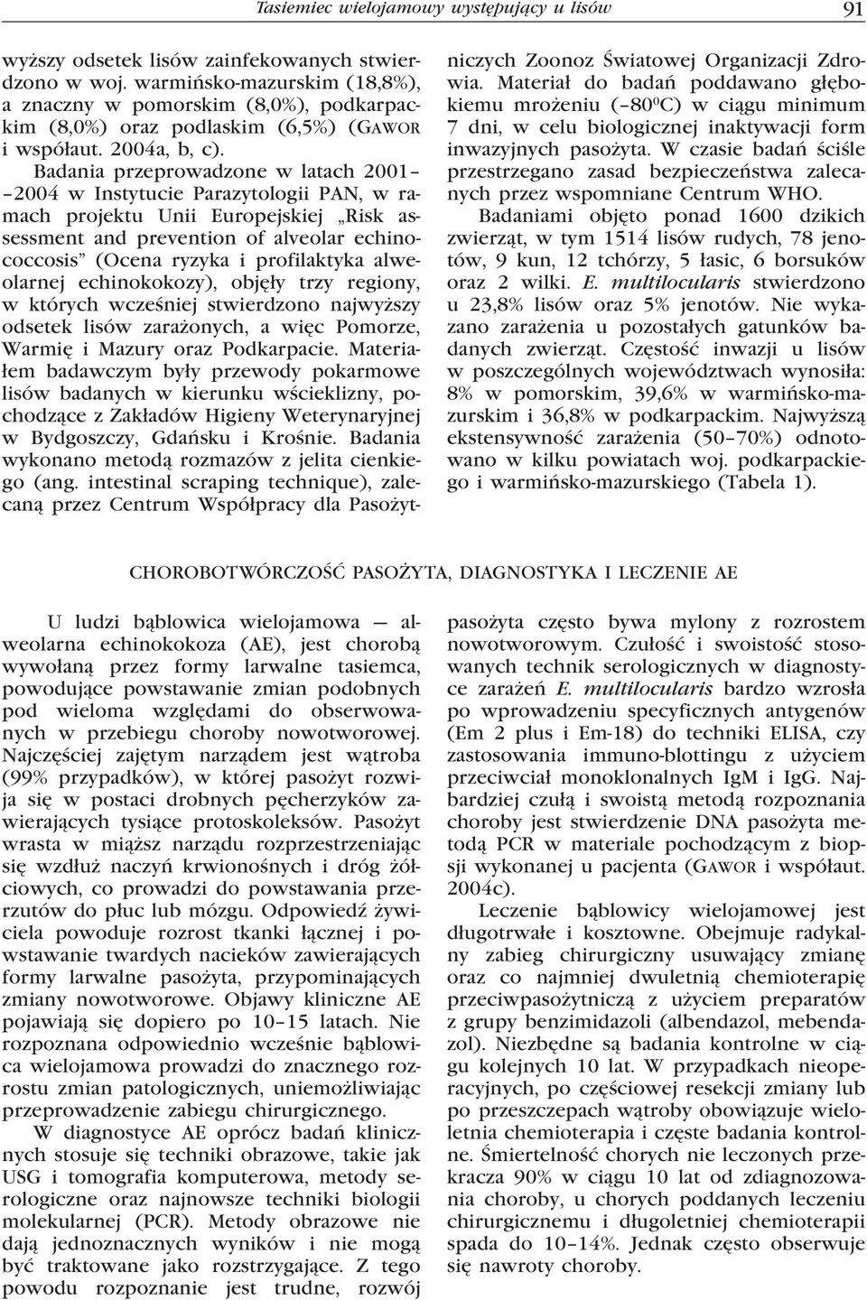 Badania przeprowadzone w latach 2001 2004 w Instytucie Parazytologii PAN, w ramach projektu Unii Europejskiej Risk assessment and prevention of alveolar echinococcosis (Ocena ryzyka i profilaktyka