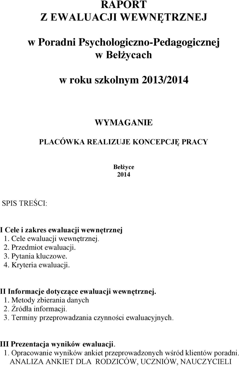 Kryteria ewaluacji. II Informacje dotyczące ewaluacji wewnętrznej. 1. Metody zbierania danych 2. Źródła informacji. 3.