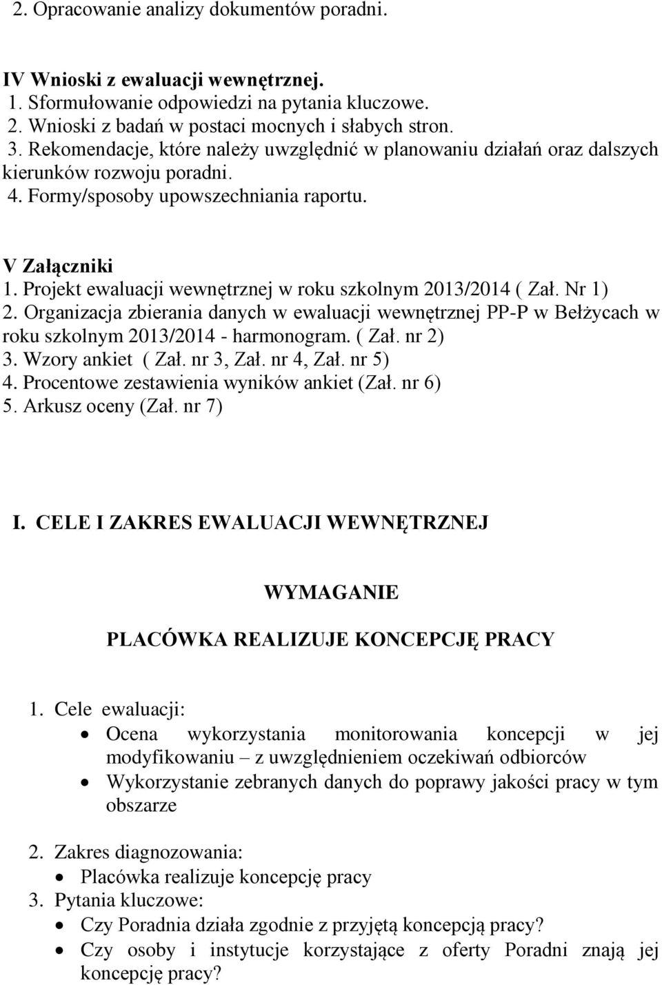 Projekt ewaluacji wewnętrznej w roku szkolnym 2013/2014 ( Zał. Nr 1) 2. Organizacja zbierania danych w ewaluacji wewnętrznej PP-P w Bełżycach w roku szkolnym 2013/2014 - harmonogram. ( Zał. nr 2) 3.