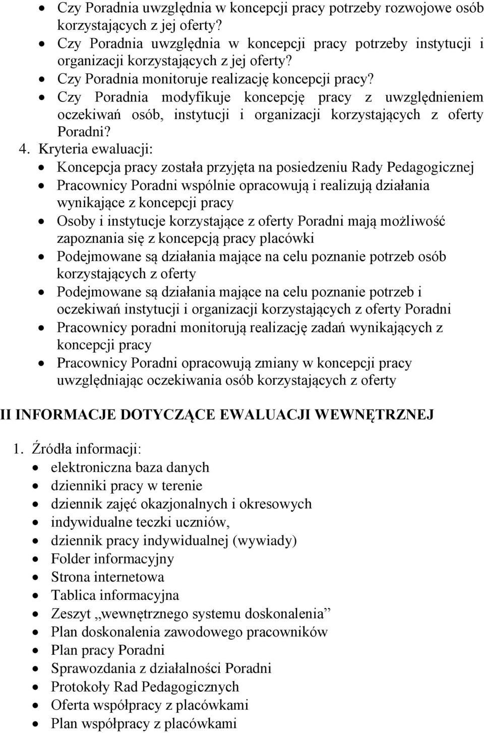Kryteria ewaluacji: Koncepcja pracy została przyjęta na posiedzeniu Rady Pedagogicznej Pracownicy Poradni wspólnie opracowują i realizują działania wynikające z koncepcji pracy Osoby i instytucje