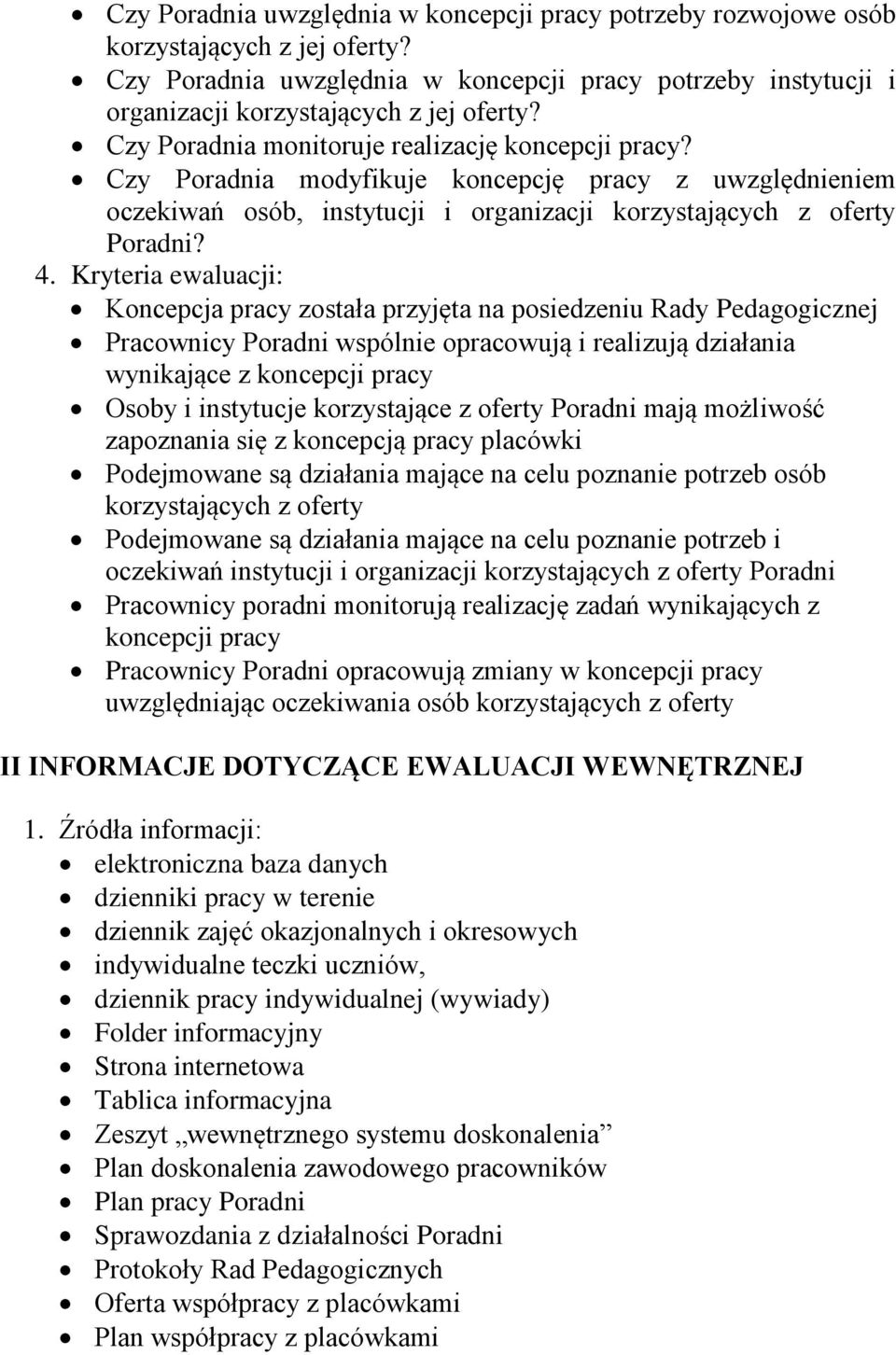 Kryteria ewaluacji: Koncepcja pracy została przyjęta na posiedzeniu Rady Pedagogicznej Pracownicy Poradni wspólnie opracowują i realizują działania wynikające z koncepcji pracy Osoby i instytucje