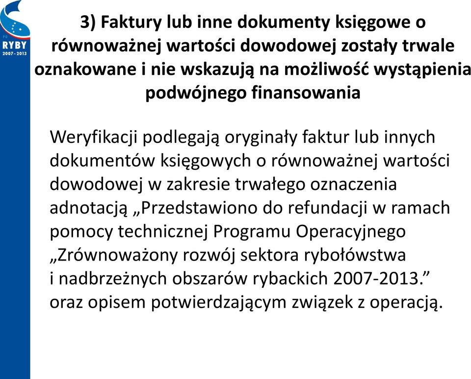 wartości dowodowej w zakresie trwałego oznaczenia adnotacją Przedstawiono do refundacji w ramach pomocy technicznej Programu