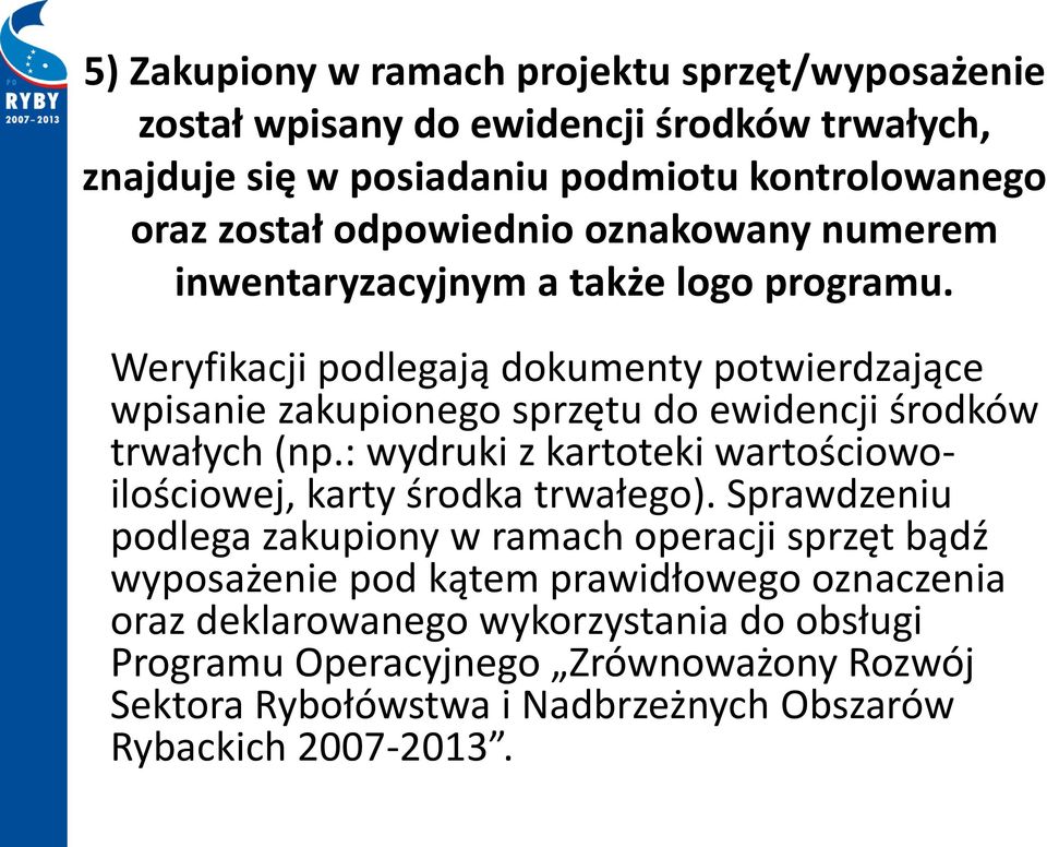 Weryfikacji podlegają dokumenty potwierdzające wpisanie zakupionego sprzętu do ewidencji środków trwałych (np.