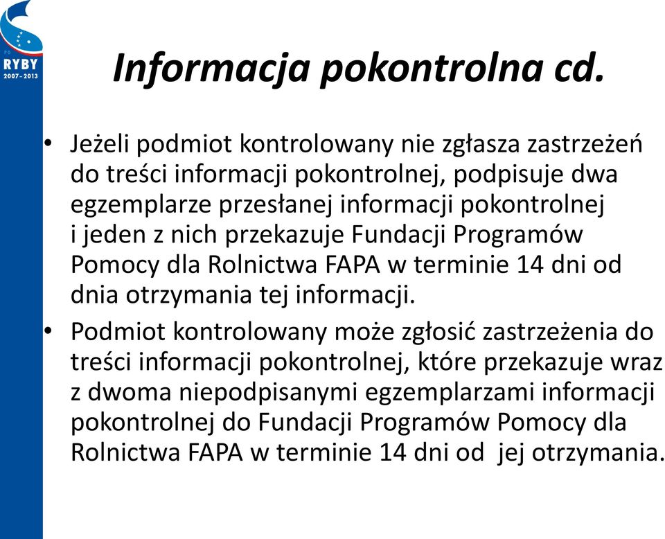 pokontrolnej i jeden z nich przekazuje Fundacji Programów Pomocy dla Rolnictwa FAPA w terminie 14 dni od dnia otrzymania tej informacji.