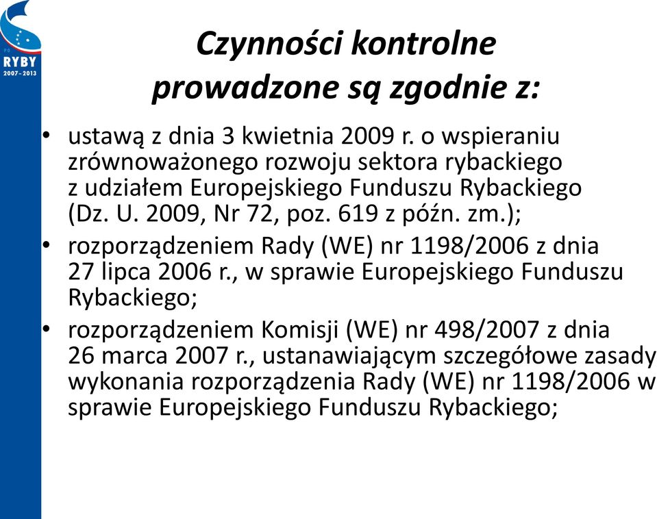 619 z późn. zm.); rozporządzeniem Rady (WE) nr 1198/2006 z dnia 27 lipca 2006 r.