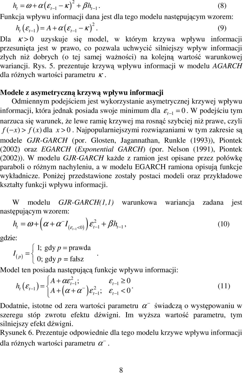 warość warunkowej wariancji. Rys. 5. prezenuje krzywą wpływu informacji w modelu AGARCH dla różnych warości parameru κ.