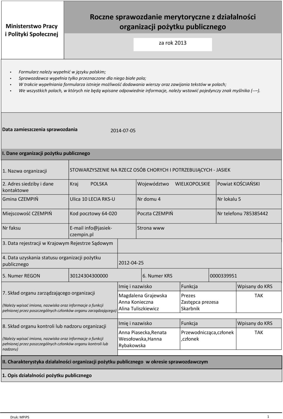 odpowiednie informacje, należy wstawić pojedynczy znak myślnika (-- ). Data zamieszczenia sprawozdania 2014-07-05 I. Dane organizacji pożytku publicznego 1. Nazwa organizacji 2.