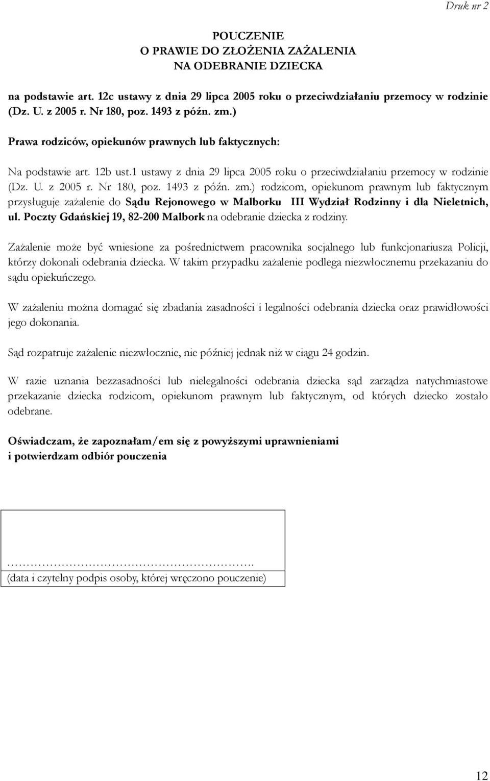 1493 z późn. zm.) rodzicom, opiekunom prawnym lub faktycznym przysługuje zażalenie do Sądu Rejonowego w Malborku III Wydział Rodzinny i dla Nieletnich, ul.