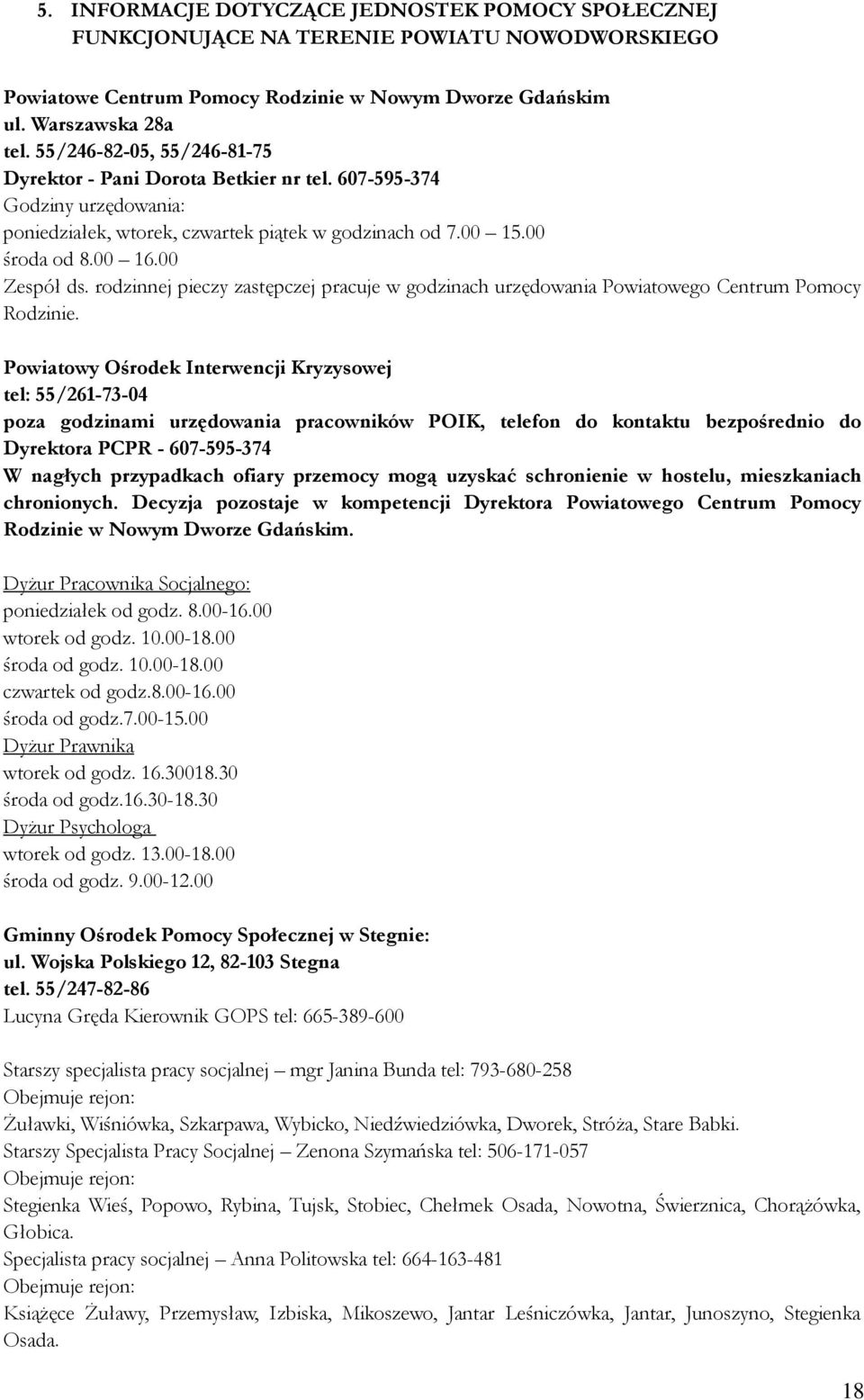 rodzinnej pieczy zastępczej pracuje w godzinach urzędowania Powiatowego Centrum Pomocy Rodzinie.