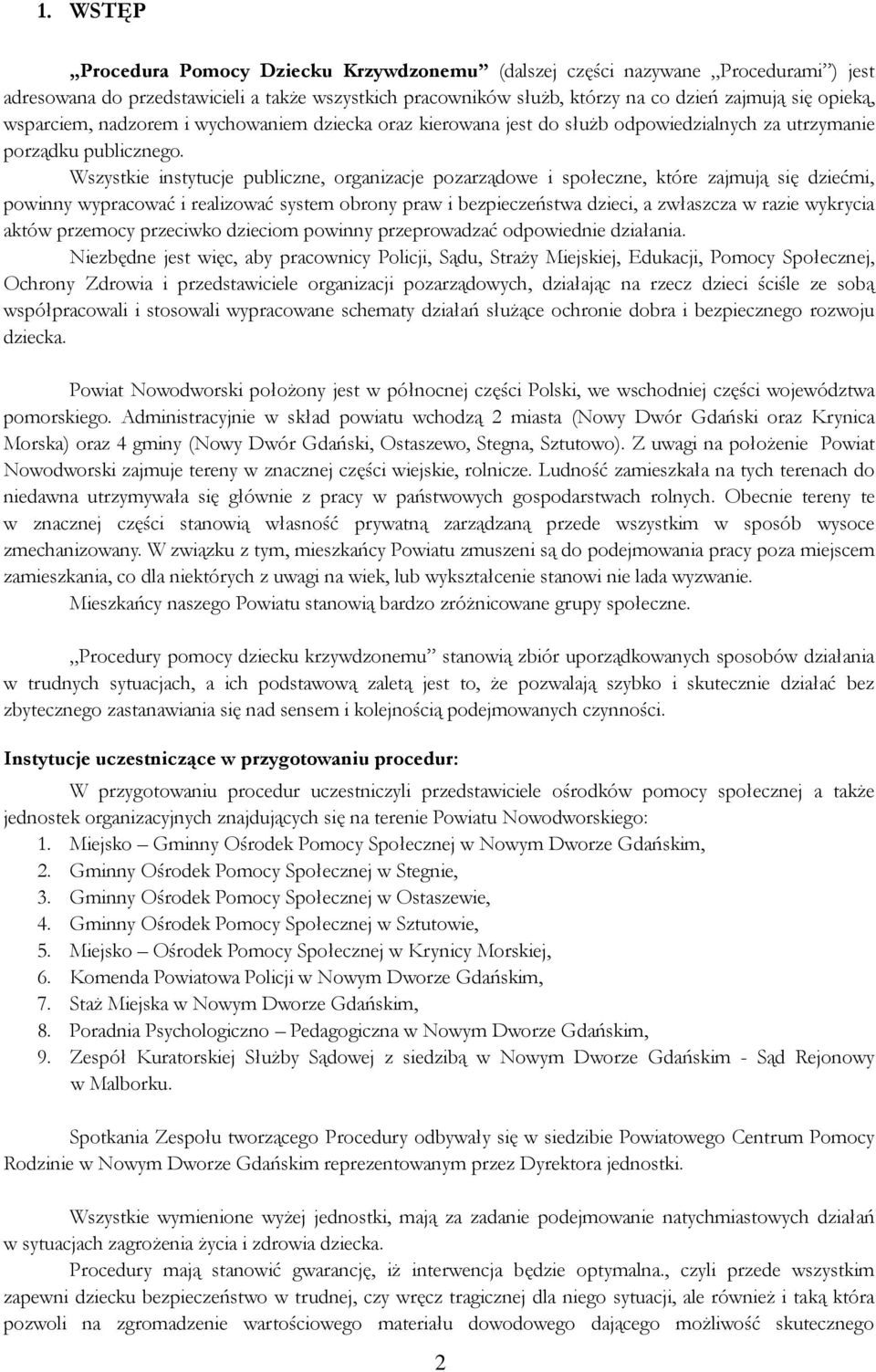 Wszystkie instytucje publiczne, organizacje pozarządowe i społeczne, które zajmują się dziećmi, powinny wypracować i realizować system obrony praw i bezpieczeństwa dzieci, a zwłaszcza w razie