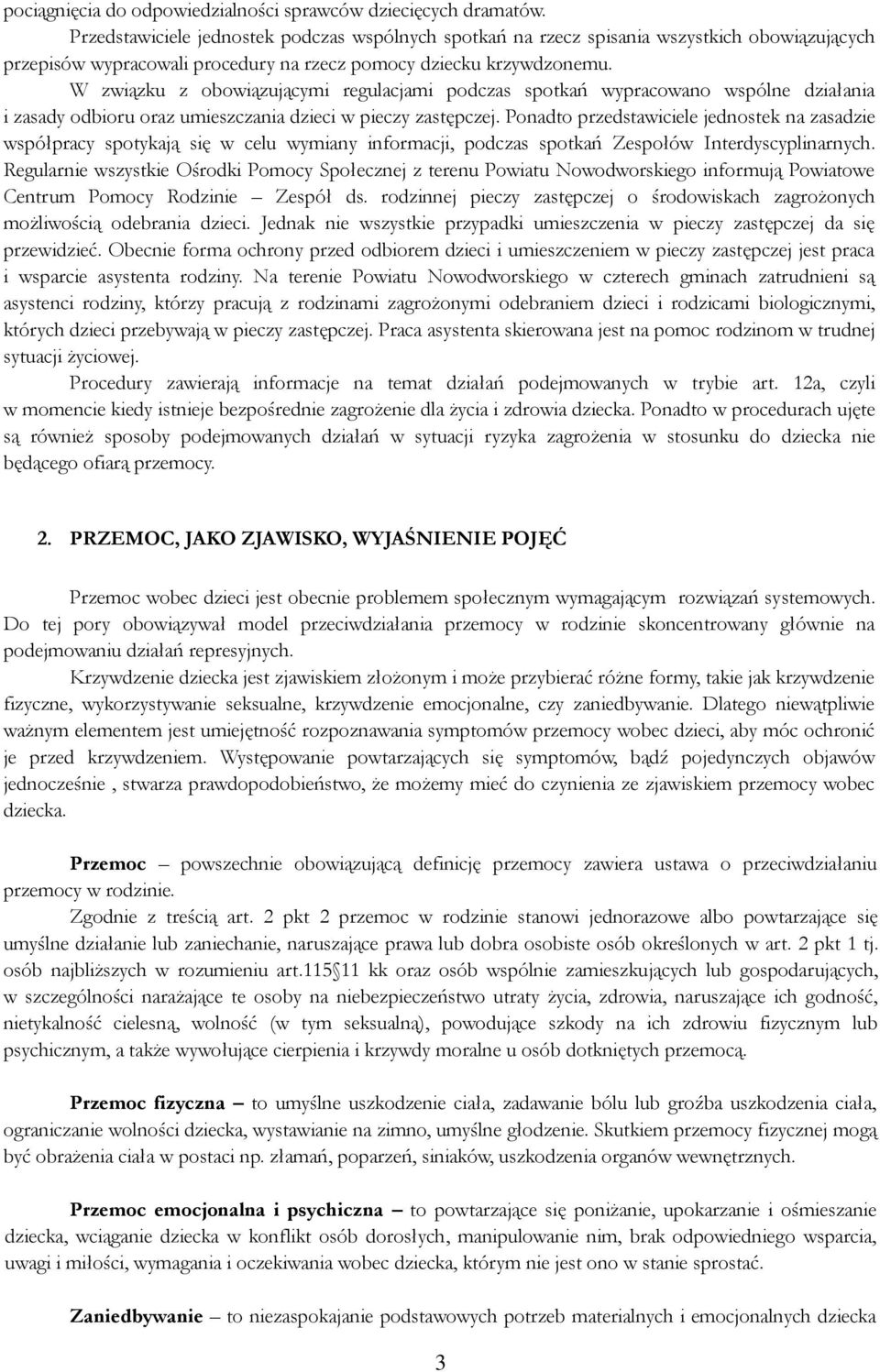 W związku z obowiązującymi regulacjami podczas spotkań wypracowano wspólne działania i zasady odbioru oraz umieszczania dzieci w pieczy zastępczej.