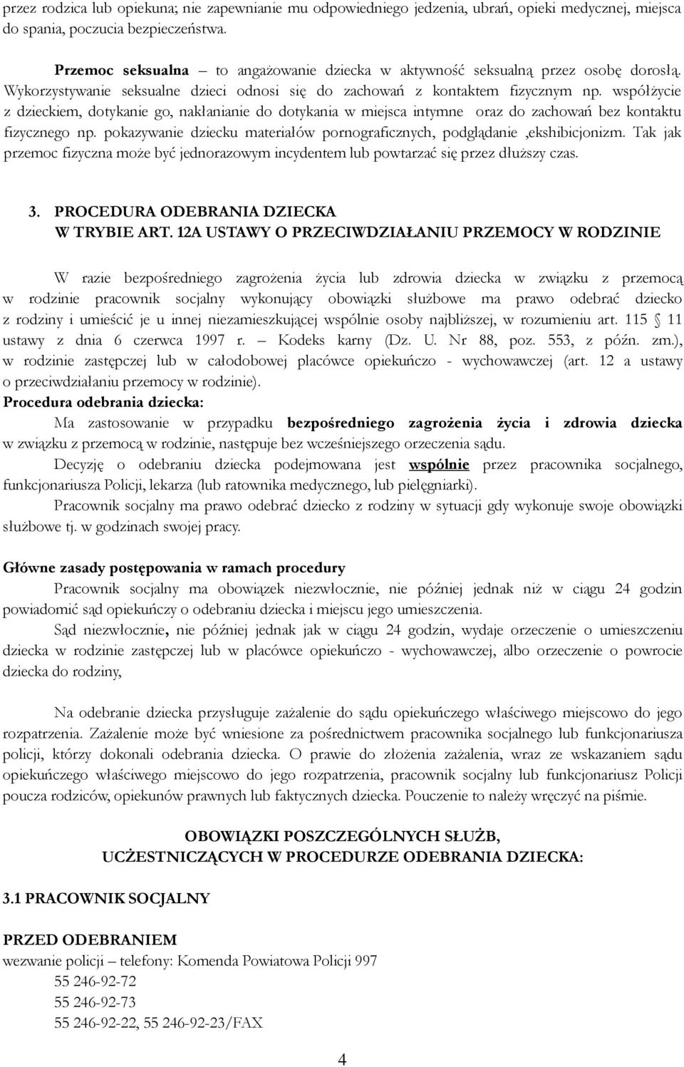 współżycie z dzieckiem, dotykanie go, nakłanianie do dotykania w miejsca intymne oraz do zachowań bez kontaktu fizycznego np.